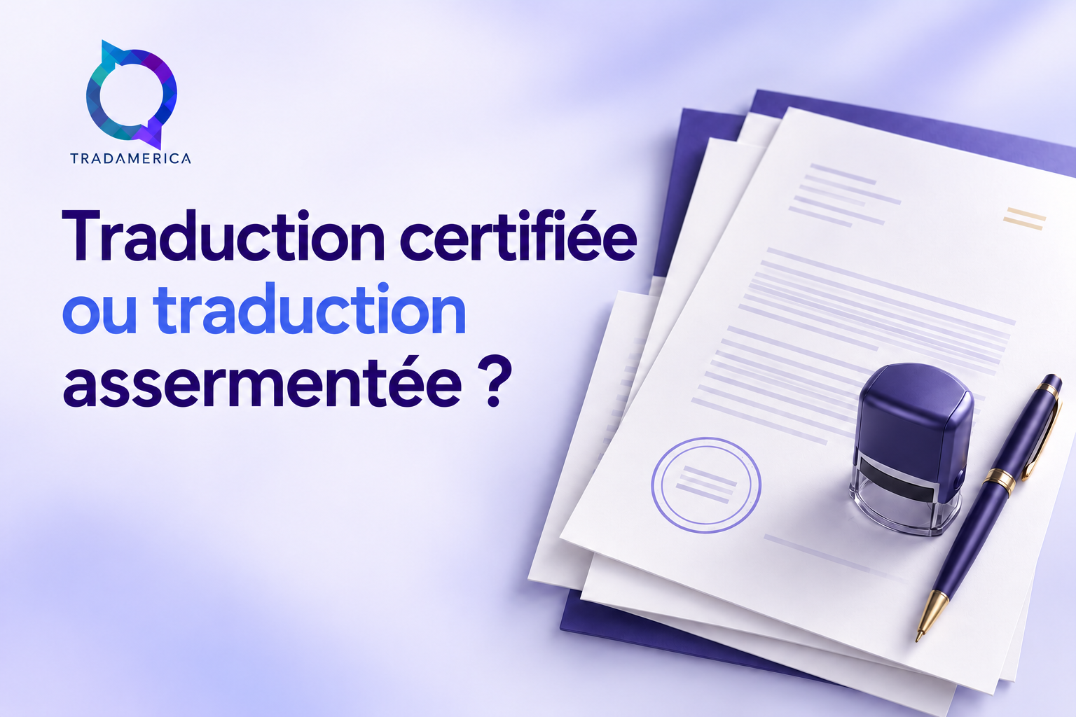 Traduction certifiée ou traduction assermentée ?